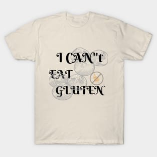 I CAN'T EAT GLUTEN T-Shirt